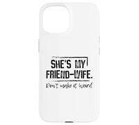 Ella es mi Amiga-Esposa, no lo Hagas Raro Carcasa para iPhone 15