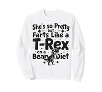 Ella es Tan Bonita Pero se Tira Pedos como un T-Rex en una Dieta de Frijoles Sudadera