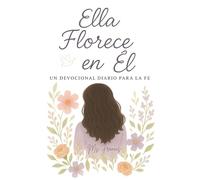Ella Florece En Él: Un Devocional Diario Para La Fe