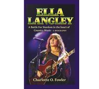 ELLA LANGLEY: A Battle For Stardom in the heart of Country Music - A BIOGRAPHY