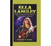 ELLA LANGLEY: A Battle For Stardom in the heart of Country Music - A BIOGRAPHY