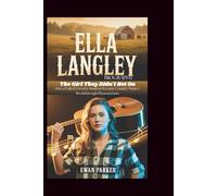 ELLA LANGLEY BIOGRAPHY: The Girl They Didn't Bet On: How a Failed Forestry Student Became Country Music's Breakthrough Phenomenon