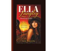 ELLA LANGLEY BIOGRAPHY: The Life and Lyrics of a Country Music Artist