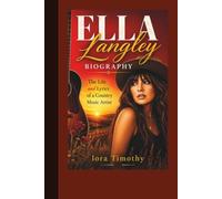 ELLA LANGLEY BIOGRAPHY: The Life and Lyrics of a Country Music Artist