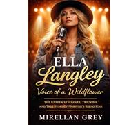 Ella Langley: Voice of a Wildflower: The Unseen Struggles, Triumphs, and True Story of Nashville’s Rising Star