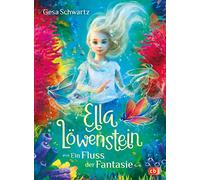 Ella Löwenstein - Ein Fluss der Fantasie: Eine magische Geschichte voller Spannung und Poesie für Kinder ab 8 Jahren: 4