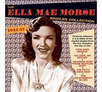 Ella Mae Morse - The Ella Mae Morse Singles Collection 1942-57