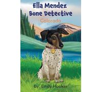 Ella Mendez Bone Detective: A Children’s Book About A Dog Detective Helping A Friend In Colorado