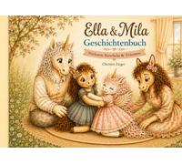Ella & Mila - Kleine Geschichten für große Gefühle: Ein liebevolles Vorlesebuch für Kinder über Familie, Kindergarten, Freundschaft und Geborgenheit (Ella & Mila - Eine Reise durch den Tag)