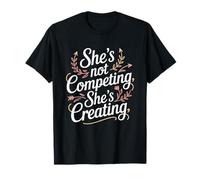 Ella no está compitiendo Ella está creando Igualdad de Mujeres Camiseta