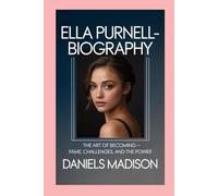 ELLA PURNELL-BIOGRAPHY: THE ART OF BECOMING - FAME, CHALLENGES, AND THE POWER