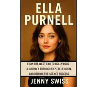 Ella Purnell: From the West End to Hollywood - A Journey Through Film, Television, and Behind-the-Scenes Success (Independent Biography)