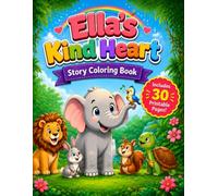 Ella’s Kind Heart: Story Coloring Book: A Sweet Jungle Adventure About Kindness, Helping Others, Friendship, and Loving Yourself | 30 Fun Printable Coloring Pages for Kids