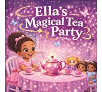 Ella’s Magical Tea Party: A Sparkling Picture Book in the Ella’s Magical series for Ages 3-6 (Ella's Magical World)