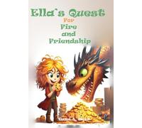Ella’s Quest For Fire and Friendship: A Short Inspiring Self-confidence Book for Girls 8-12 with Moral Lessons and Questions