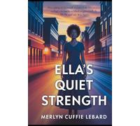 ELLA’S QUIET STRENGTH: A JOURNEY OF SELF DISCOVERY AND LOVE IN A WORLD OF DISTRACTION