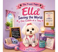 Ella Saving the World: One Cuddle at a Time (The Puppy Pages Series)