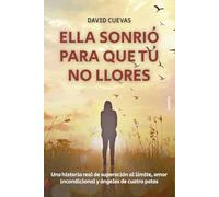 Ella sonrió para que tú no llores: Una historia real de superación al límite, amor incondicional y ángeles de cuatro patas: 30 (Vida actual)