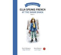 Ella Speaks French At The Sugar Shack: A Bilingual Adventure: 3 (Ella Speaks French - A Bilingual Adventure)