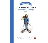 Ella Speaks French & Conquers Winter: A Bilingual Adventure: 2 (Ella Speaks French - A Bilingual Adventure)