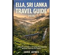 Ella, Sri Lanka Travel Guide 2026: A Deep Travel Guide to Sri Lanka’s Most Beautiful Mountain Town and Tea Country