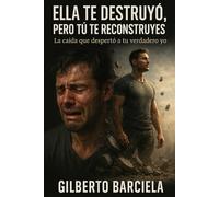 Ella te destruyó, pero tú te reconstruyes: La caída que despertó a tu verdadero yo