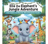 Ella the Elephant's Jungle Adventure: Color, Explore and Meet Her Wild and Wonderful Friends!