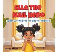 Ella the Nail Hero: A Nail Cutting Book for Kids and Toddlers to Overcome Nail Trimming Fear and Build Healthy Habits.