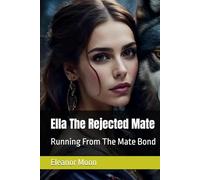 Ella The Rejected Mate: Running From The Mate Bond