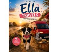 ELLA TRAVELS: A heartwarming story about adventure, courage and new friends. (Ella - Adventures of a little Dog)
