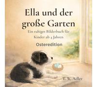 Ella und der große Garten: Ein ruhiges Bilderbuch für Kinder ab 4 Jahren - Osteredition (Ella - Abenteuer des kleinen Hundes)