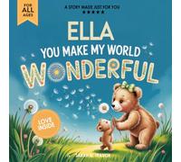 Ella You Make My World Wonderful: A Personalized Bedtime Story Book All About You! (Custom Children's Book Gift)
