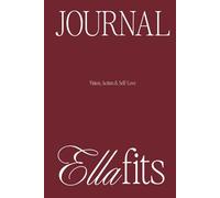 Ellafits Journal: Self-Love & Manifestation and Action Planner: Make Real Your Vision, Practice Daily & Nightly Gratitude, and Achieve Your Goals with this Guided Workbook