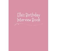 Ella's Birthday Interview Book: 18 Years of Questions, Memories & Letters from Mum & Dad: Perfect Baby Shower or First Birthday Gift with Photo Pages for Kids Ages 1-18 - US Spelling