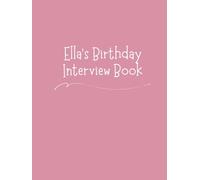 Ella's Birthday Interview Book: 18 Years of Questions, Memories & Letters from Mum & Dad: Perfect Baby Shower or First Birthday Gift with Photo Pages for Kids Ages 1-18