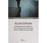 Ellas cuentan: representaciones artísticas de la violencia en el País Vasco desde la perspectiva de género (SIN COLECCION)