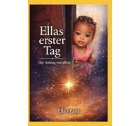 Ella's erster Tag: Der Anfang von allem - Band 1 der Ella - Reihe (Ella Reihe)