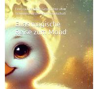 Ellas magische Reise zum Mond: Eine zauberhafte Geschichte über Träume und Sternenfreundschaft