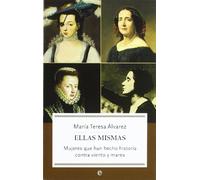 Ellas mismas : mujeres que han hecho historia contra viento y marea