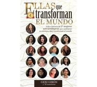 Ellas que transforman el mundo: Vida e historia de 17 mujeres extraordinarias que cambiaron su entorno y hoy transforman el mundo