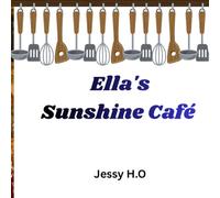 Ella's Sunshine Café: A Brave Girl's Story About Running Away, Working Hard, and Building Her Own Dream