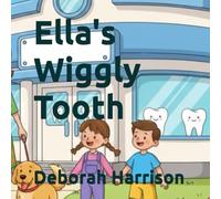 Ella's Wiggly Tooth (The Complete Children's First Dental Set)