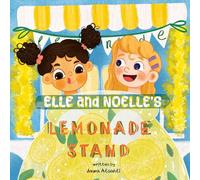 Elle and Noelle’s Lemonade Stand!: More Than Just Lemonade: A Story of Heart and Hard Work