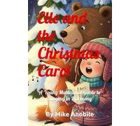 Elle and the Cristmas Carol: A Young Musician’s Guide to Singing in Harmony (Elle's Adventures)