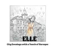 Elle: City Evenings with a Touch of Baroque - A Calming Coloring Journey Through Dreamlike Streets: An Anti-Stress Coloring Book with Gentle City ... and Relaxation. (ELLE color pages)