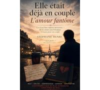 Elle était déjà en couple - L'amour fantôme: Cas vécu d'une rupture amoureuse - Récit, analyse psychologique et leçons pour son couple