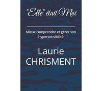 "Elle" était Moi: Mieux comprendre et gérer son hypersensibilité