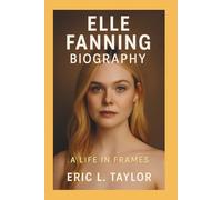 ELLE FANNING BIOGRAPHY: A Life in Frames