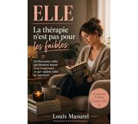 ELLE - La thérapie n'est pas pour les faibles: Un livre pour celles qui tiennent depuis trop longtemps et qui veulent enfin se retrouver (Le chemin d'Aurélie et de Pierre)
