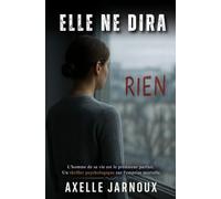 Elle ne dira rien: L'homme de sa vie est le prédateur parfait. Un thriller psychologique sur l'emprise mortelle.